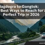 Bagdogra to Gangtok: 3 Best Ways to Reach for a Perfect Trip in 2026