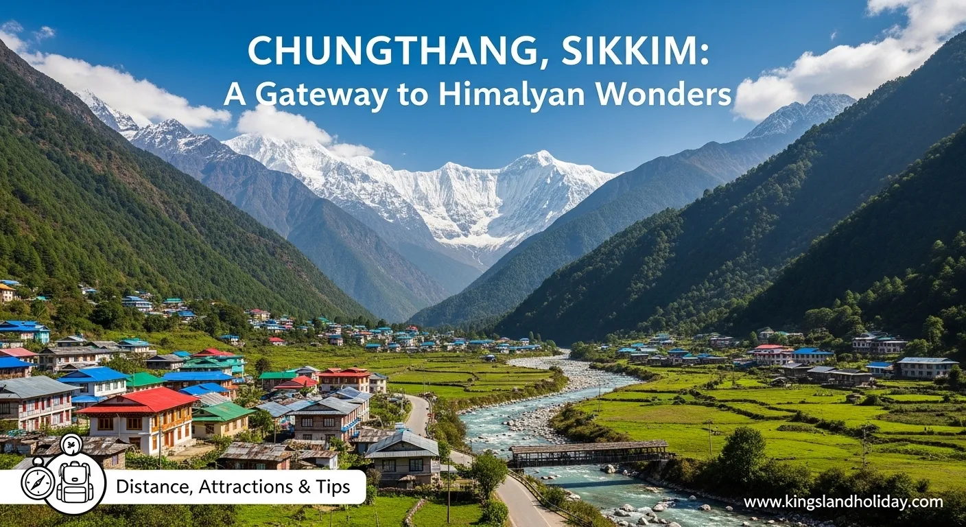 Chungthang Sikkim Travel Guide: Distance, Attractions & Tips